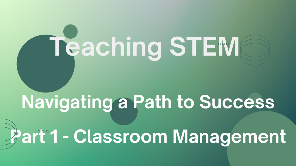 Teaching STEM: Navigating a Path to Success Part 1