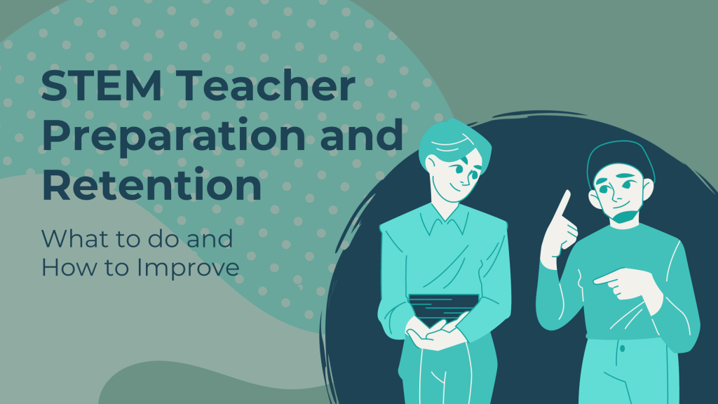 STEM Teacher Preparation and Retention